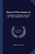 History of the Ceramic Art: A Descriptive and Philosophical Study of the Pottery of All Ages and All Nations