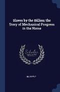 Slaves by the Billion, The Story of Mechanical Progress in the Home