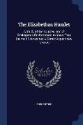 The Elizabethan Hamlet: A Study of the Sources, and of Shakspere's Environment, to Show That the Mad Scenes Had a Comic Aspect Now Ignored