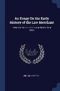 An Essay On the Early History of the Law Merchant: Being the Yorke Prize Essay for the Year 1903