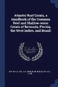 Atlantic Reef Corals, a Handbook of the Common Reef and Shallow-Water Corals of Bermuda, Florida, the West Indies, and Brazil