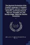 The Imperial Dictionary of the English Language: A Complete Encyclopedic Lexicon, Literary, Scientific, and Technological. New Ed., Carefully REV. and