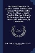 The Book of Mormon, An Account Written by the Hand of Mormon Upon Plates Taken from the Plates of Nephi. Translated by Joseph Smith. [division Into Ch