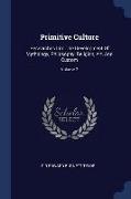 Primitive Culture: Researches Into the Development of Mythology, Philosophy, Religion, Art, and Custom, Volume 2