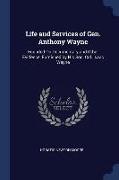 Life and Services of Gen. Anthony Wayne: Founded On Documentary and Other Evidence, Furnished by His Son, Col. Isaac Wayne