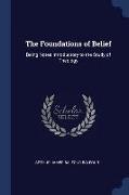 The Foundations of Belief: Being Notes Introductory to the Study of Theology