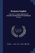 Business English: A Course in Practical Grammar and Business Correspondence for Commercial Schools