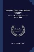 In Dwarf Land and Cannibal Country: A Record of Travel and Discovery in Central Africa