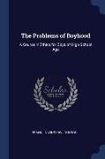 The Problems of Boyhood: A Course in Ethics for Boys of High-School Age