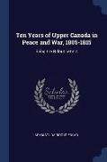 Ten Years of Upper Canada in Peace and War, 1805-1815: Being the Ridout Letters