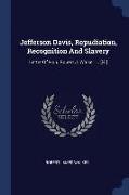 Jefferson Davis, Repudiation, Recognition and Slavery: Letter of Hon. Robert J. Walker ... [i-II]