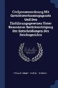 Civilprozessordnung Mit Gerichtsverfassungsgesetz Und Den Einführungsgesetzen Unter Besonderer Berücksichtigung Der Entscheidungen Des Reichsgerichts