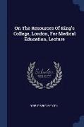 On the Resources of King's College, London, for Medical Education, Lecture