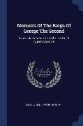 Memoirs of the Reign of George the Second: From His Accession to the Death of Queen Caroline