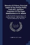 Memoirs of Vidocq, Principal Agent of the French Police Until 1827, and Now Proprietor of the Paper Manufactory at St. Mandé: A Collection of the Most