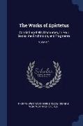 The Works of Epictetus: Consisting of His Discourses, in Four Books, the Enchiridion, and Fragments, Volume 1