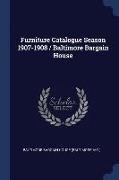 Furniture Catalogue Season 1907-1908 / Baltimore Bargain House