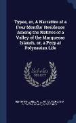 Typee, Or, a Narrative of a Four Months' Residence Among the Natives of a Valley of the Marquesas Islands, Or, a Peep at Polynesian Life