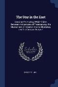 The Star in the East: Shewing the Analogy Which Exists Between the Lectures of Freemasonry, the Mechanism of Initiation Into Its Mysteries