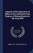 Reports of the Inspectors of Mines of the Anthracite Coal Regions of Pennsylvania for the Year 1878
