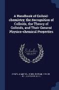 A Handbook of Colloid-Chemistry, The Recognition of Colloids, the Theory of Colloids, and Their General Physico-Chemical Properties
