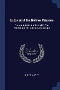 India and Its Native Princes: Travels in Central India and in the Presidencies of Bombay and Bengal