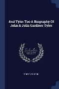 And Tyler Too a Biography of John & Julia Gardiner Tyler