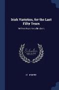 Irish Varieties, for the Last Fifty Years: Written from Recollections