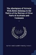 The Aborigines of Victoria: With Notes Relating to the Habits of the Natives of Other Parts of Australia and Tasmania: 1