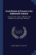 Great Britain & Prussia in the Eighteenth Century: Being the Ford Lectures Delivered in the University of Oxford, Lent Term 1922