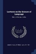 Lectures on the Science of Language: First and Second Series