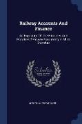 Railway Accounts and Finance: An Exposition of the Principles and Practice of Railway Accounting in All Its Branches