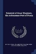 Rubáiyát of Omar Khayyam, the Astronomer Poet of Persia