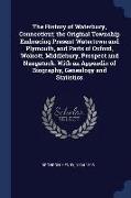 The History of Waterbury, Connecticut, The Original Township Embracing Present Watertown and Plymouth, and Parts of Oxford, Wolcott, Middlebury, Prosp