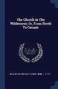 The Church In The Wilderness, Or, From Horeb To Canaan