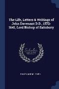 The Life, Letters & Writings of John Davenant D.D., 1572-1641, Lord Bishop of Salisbury