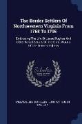 The Border Settlers of Northwestern Virginia from 1768 to 1795: Embracing the Life of Jesse Hughes and Other Noted Scouts of the Great Woods of the Tr