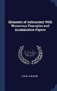 Elements of Astronomy with Numerous Examples and Examination Papers