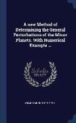 A New Method of Determining the General Perturbations of the Minor Planets. with Numerical Example