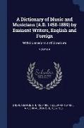 A Dictionary of Music and Musicians (A.D. 1450-1889) by Eminent Writers, English and Foreign: With Illustrations and Woodcuts, Volume 4