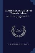 A Treatise on the Use of the Tenses in Hebrew: And Some Other Syntactical Questions / Y S.R. Driver