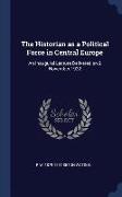 The Historian as a Political Force in Central Europe: An Inaugural Lecture Delivered on 2 November 1922