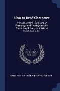 How to Read Character: A New Illustrated Hand-Book of Phrenology and Physiognomy, for Students and Examiners: With a Descriptive Chart