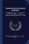 Taxidermy and Zoological Collecting: A Complete Handbook for the Amateur Taxidermist, Collector, Osteologist, Museum-Builder, Sportsman, and Traveller