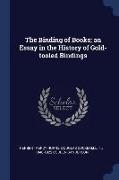 The Binding of Books, An Essay in the History of Gold-Tooled Bindings