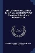 The City of London, Ontario, Report on a Limited Survey of Educational, Social, and Industrial Life