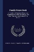 Family Prayer Book: Or, the Book of Common Prayer, and Administration of the Sacraments, and Other Rites and Ceremonies of the Church