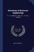 Essentials of Electrical Engineering: A Text Book for Colleges and Technical Schools