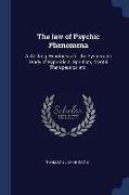 The Law of Psychic Phenomena: A Working Hypothesis for the Systematic Study of Hypnotism, Spiritism, Mental Therapeutics, Etc