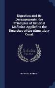 Digestion and Its Derangements, the Principles of Rational Medicine Applied to the Disorders of the Alimentary Canal